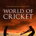 Cover Art for 9781760111946, The Bradman Museum's World of Cricket by Mike Coward