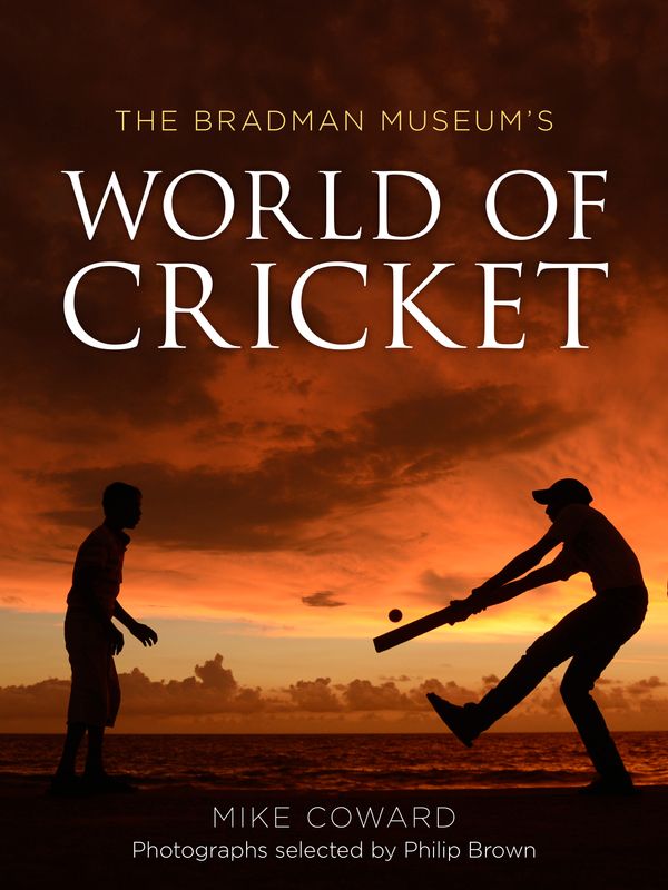 Cover Art for 9781760111946, The Bradman Museum's World of Cricket by Mike Coward