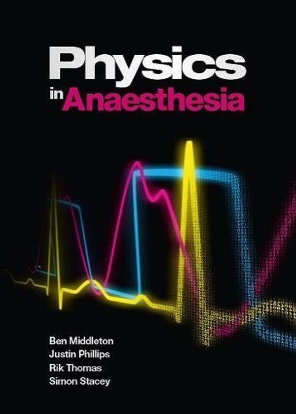 Cover Art for 8601404482786, By Ben Middleton Physics in Anaesthesia: for FRCA candidates, ODPs and nurse anaesthetists (Oxon ed) by Ben Middleton