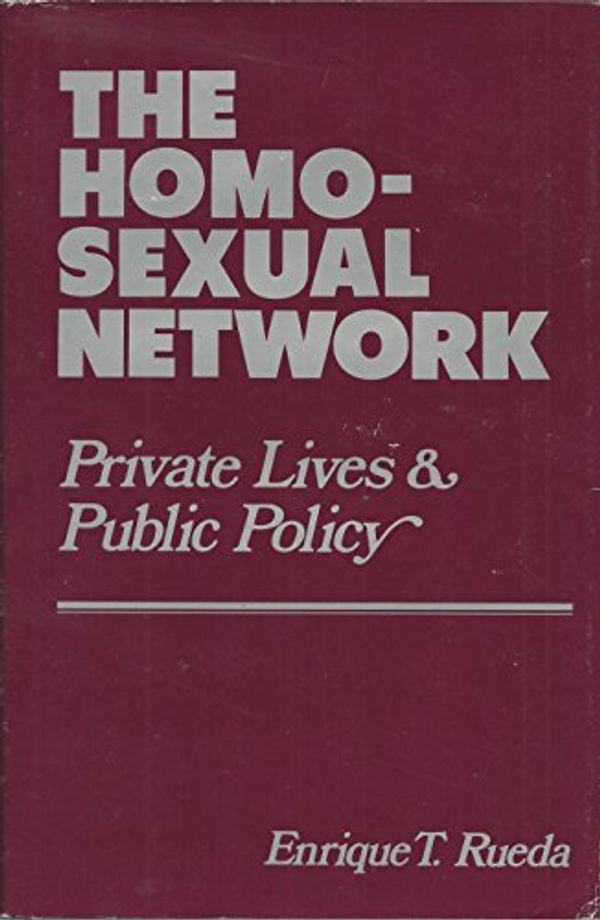 Cover Art for 9780815957140, The Homosexual Network: Private Lives and Public Policy by Enrique Rueda