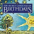 Cover Art for 9781862044166, The Secret Language of Birthdays: Personology Profiles for Each Day of the Year by Gary Goldschneider, Joost Elffers