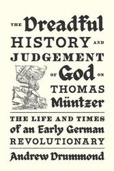Cover Art for 9781839768941, The Dreadful History and Judgement of God on Thomas Müntzer: The Life and Times of an Early German Revolutionary by Andrew Drummond
