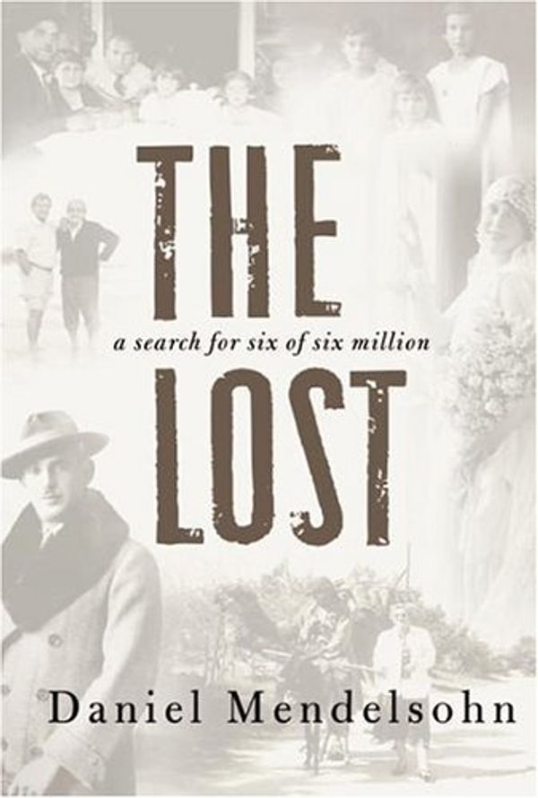 Cover Art for 0000060542977, The Lost : A Search for Six of Six Million by Daniel Mendelsohn