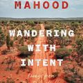 Cover Art for 9781957363288, Wandering with Intent: Essays by Kim Mahood