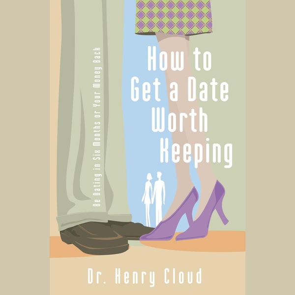Cover Art for 9780310875154, How to Get a Date Worth Keeping by Henry Cloud