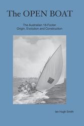 Cover Art for 9780648138600, The Open BoatThe Australian 18-Footer, Origin, Evolution and... by Ian Hugh Smith