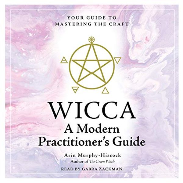 Cover Art for B07NJ49T77, WICCA: A Modern Practictioner's Guide: Your Guide to Mastering the Craft by Arin Murphy-Hiscock