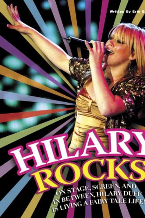 Cover Art for 9781572437272, Hilary Rocks!: On Stage, Screen, and In Between, Hilary Duff is Living a Fairy Tale Life! by Erin Brereton
