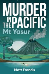 Cover Art for 9781923004764, Murder in the Pacific: Mt Yasur by Matt Francis