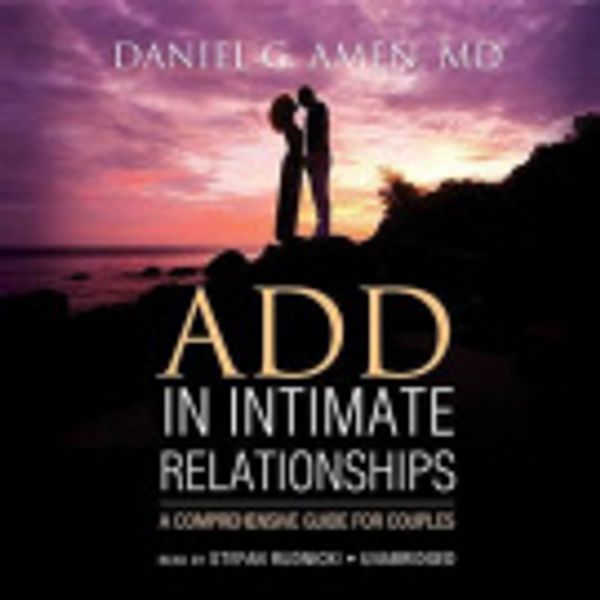 Cover Art for 9781483008950, Add in Intimate Relationships: A Comprehensive Guide for Couples by Amen MD, Dr Daniel G