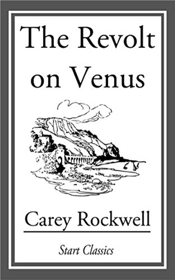 Cover Art for B00JVAS9P8, The Revolt on Venus by Carey Rockwell