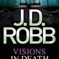 Cover Art for B01N8XY05D, Visions In Death: 19 by J D Robb J. D. Robb(1905-07-04) by J D Robb J. D. Robb