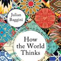 Cover Art for 9781783782284, How the World Thinks by Julian Baggini