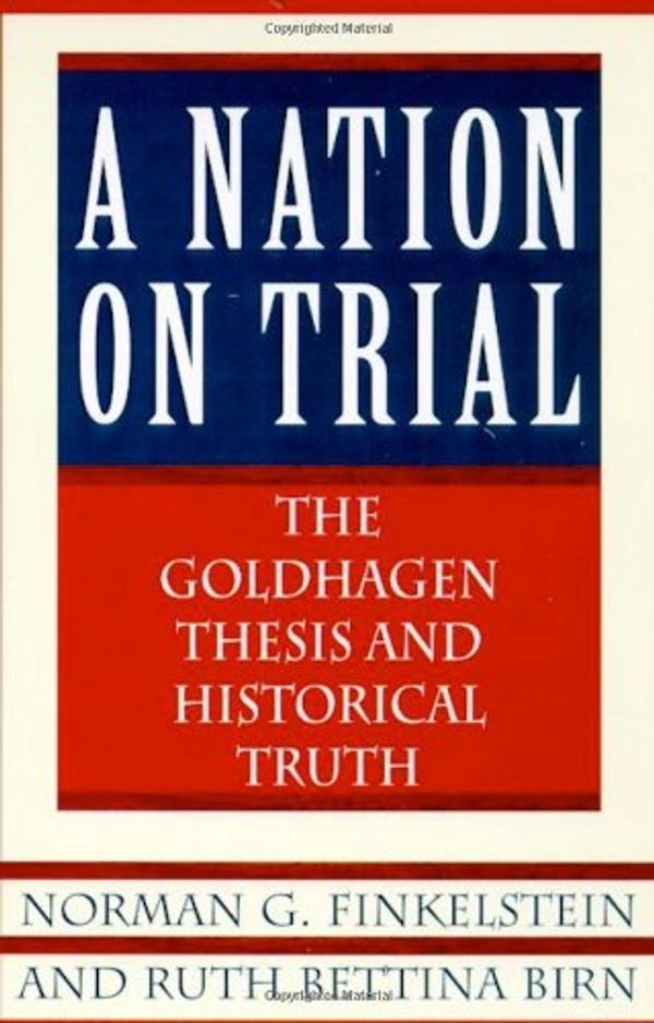Cover Art for 9780805058710, A Nation on Trial: The Goldhagen Thesis and Historical Truth by Norman G. Finkelstein