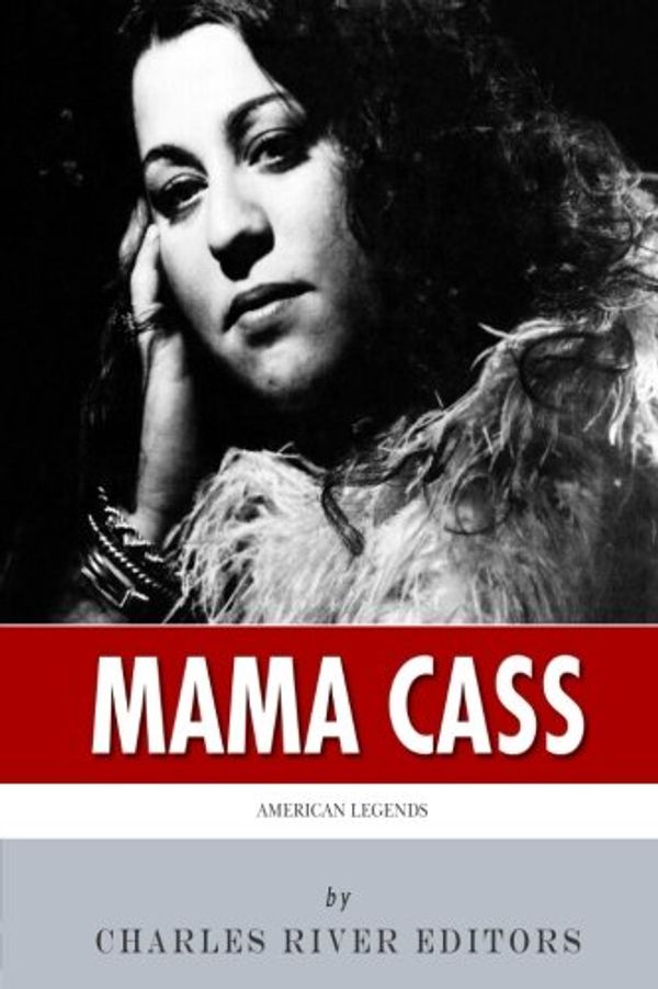 Cover Art for 9781508734987, American LegendsThe Life of Mama Cass Elliot by Charles River Editors