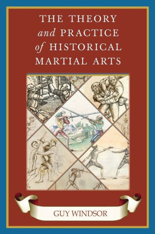 Cover Art for 9789527157299, The Theory and Practice of Historical Martial Arts by Guy Windsor