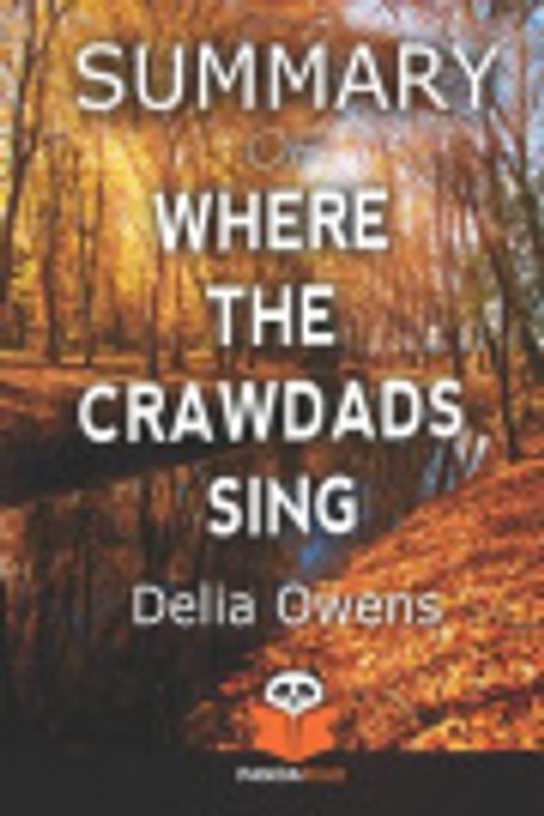 Cover Art for 9781795420747, Summary of WHERE THE CRAWDADS SING by Delia Owens by Panda Read