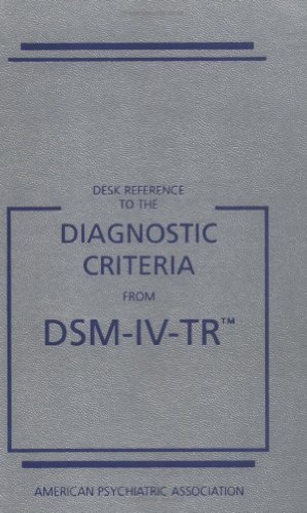 Cover Art for 9780890420270, Desk Reference to the Diagnostic Criteria from DSM-IV-TR by American Psychiatric Association