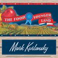 Cover Art for 9781400181698, The Food of a Younger Land by Mark Kurlansky