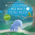 Cover Art for 9780241291214, The Little Elephant Who Wants to Fall Asleep by Carl-Johan Forssen-Ehrlin