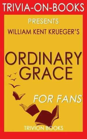 Cover Art for 9781523618200, Ordinary Grace: A Novel By William Kent Krueger (Trivia-On-Books) by Trivion Books