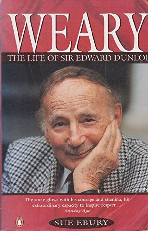 Cover Art for 9780140240078, Weary the Life of Sir Edward Dunlop by Sue Ebury