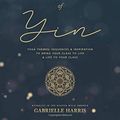 Cover Art for 9780473484798, The Language of Yin: Yoga Themes, Sequences and Inspiration to Bring Your Class to Life and Life to Your Class by Gabrielle Harris