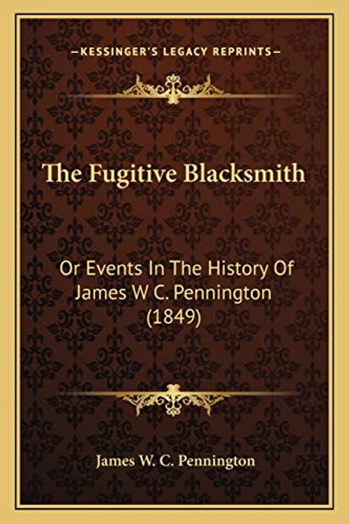 Cover Art for 9781165075997, The Fugitive Blacksmith by James W c Pennington