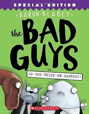 Cover Art for 9781338189612, The Bad Guys in Do-You-Think-He-Saurus?!: Special Edition (the Bad Guys #7) by Aaron Blabey