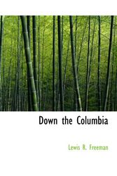 Cover Art for 9781116094480, Down the Columbia by Lewis R. Freeman