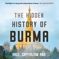 Cover Art for 9781786497888, The Hidden History of Burma by Thant Myint-U