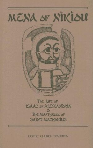Cover Art for 9780879074074, The life of Isaac of Alexandria : & The martyrdom of Saint Macrobius by Mena of Nikiou, D.N. Bell