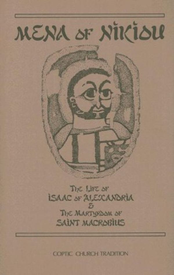 Cover Art for 9780879074074, The life of Isaac of Alexandria : & The martyrdom of Saint Macrobius by Mena of Nikiou, D.N. Bell