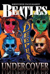 Cover Art for 9781926592091, "Beatles" Deeper Undercover by Kristofer Engelhardt