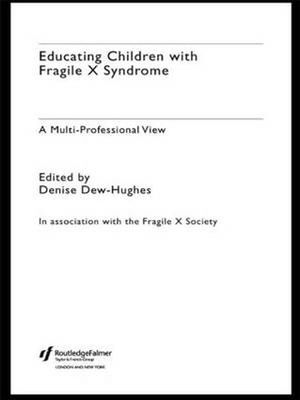 Cover Art for 9780415314886, Educating Children with Fragile X Syndrome: A Multi-Professional View by Denise Dew-Hughes