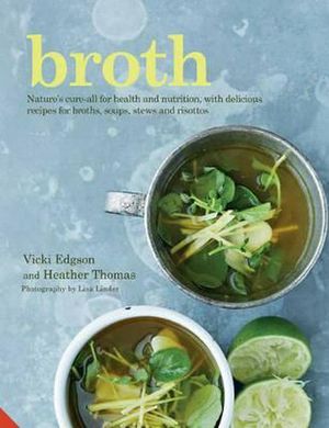 Cover Art for 9781911127178, Broth: Nature's cure-all for health and nutrition, with delicious recipes for broths, soups, stews and risottos by Vicki Edgson, Heather Thomas