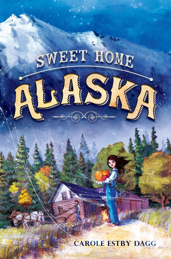Cover Art for 9780399172038, Sweet Home Alaska by Carole Estby Dagg