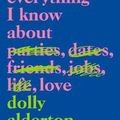 Cover Art for 9780062968791, Everything I Know about Love: A Memoir by Dolly Alderton