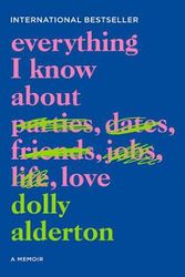 Cover Art for 9780062968791, Everything I Know about Love: A Memoir by Dolly Alderton