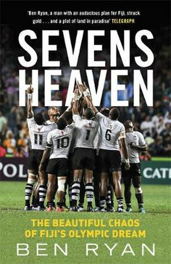 Cover Art for 9781474608268, Sevens Heaven: The Beautiful Chaos of Fiji s Olympic Dream by Ben Ryan