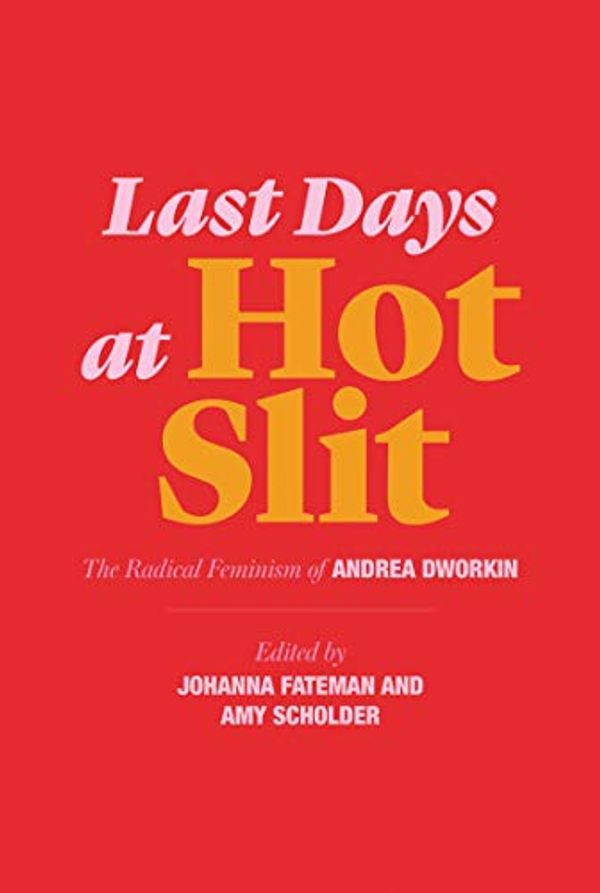 Cover Art for B08BSXD6XX, Last Days at Hot Slit: The Radical Feminism of Andrea Dworkin (Semiotext(e) / Native Agents) by Andrea Dworkin