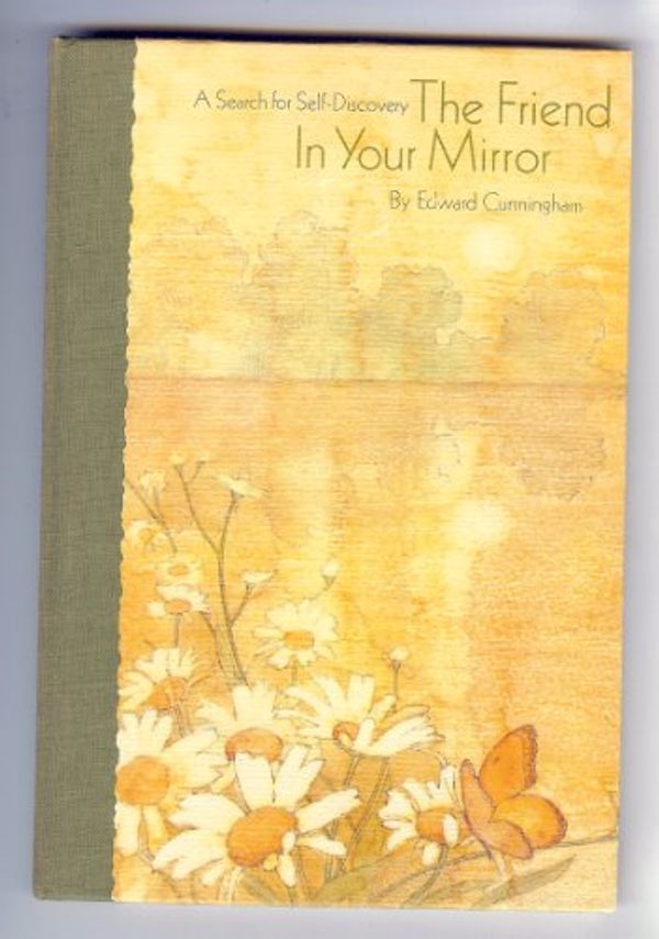 Cover Art for 9780875293950, The Friend in Your Mirror : A Search for Self-Discovery by Edward Cunningham