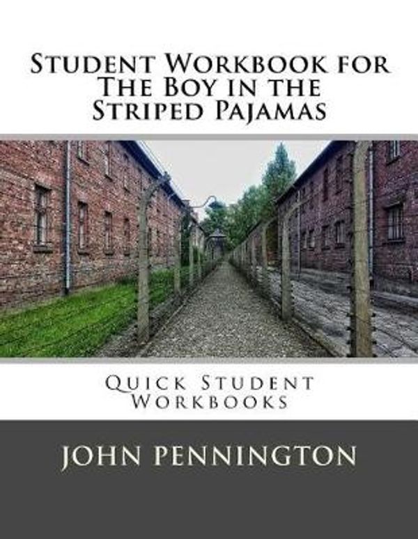 Cover Art for 9781548707712, Student Workbook for the Boy in the Striped PajamasQuick Student Workbooks by Pennington, John