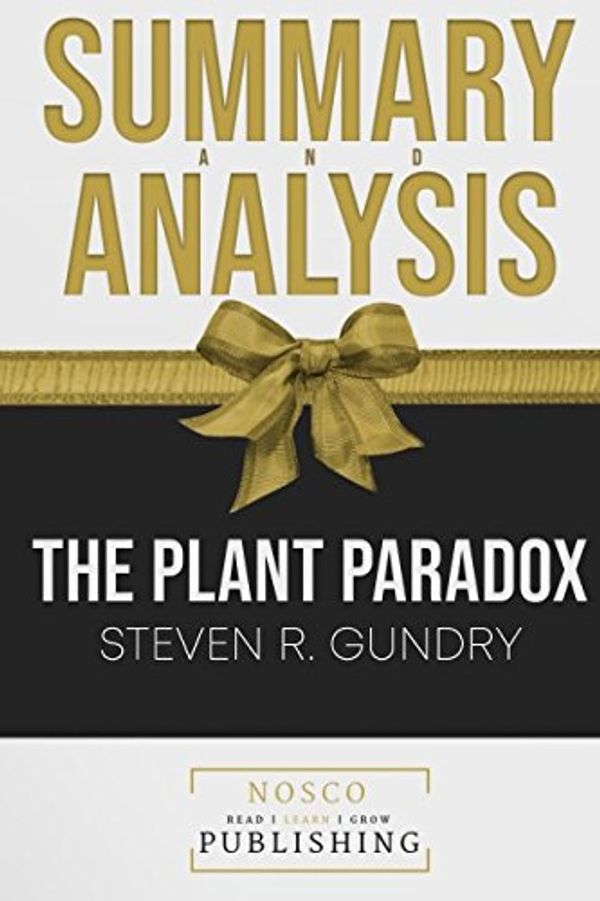 Cover Art for 9781981024810, Summary and Analysis The Plant Paradox Steven R. Gundry by Nosco Publishing
