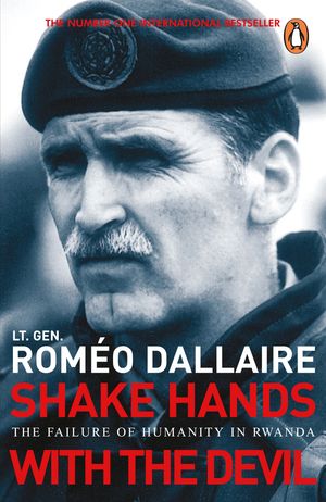 Cover Art for 9781407098746, Shake Hands With The Devil: The Failure of Humanity in Rwanda by Romeo Dallaire
