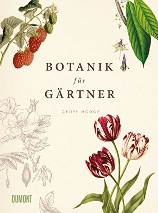 Cover Art for 9783832194932, Botanik für Gärtner: Von Achselknospe bis Zwiebelpflanze. Die Wissenschaft der Pflanzen by Geoff Hodge