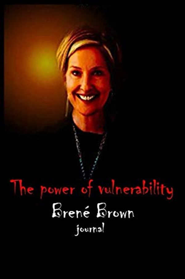 Cover Art for 9798613253692, Journal : Brené Brown The power of vulnerability: Brené Brown studies vulnerability, authenticity and shame. by The Power Notebook
