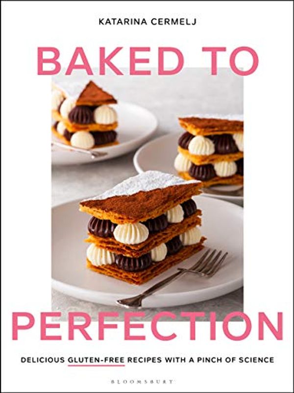 Cover Art for B08PC5TZWR, Baked to Perfection: Delicious gluten-free recipes, with a pinch of science by Katarina Cermelj