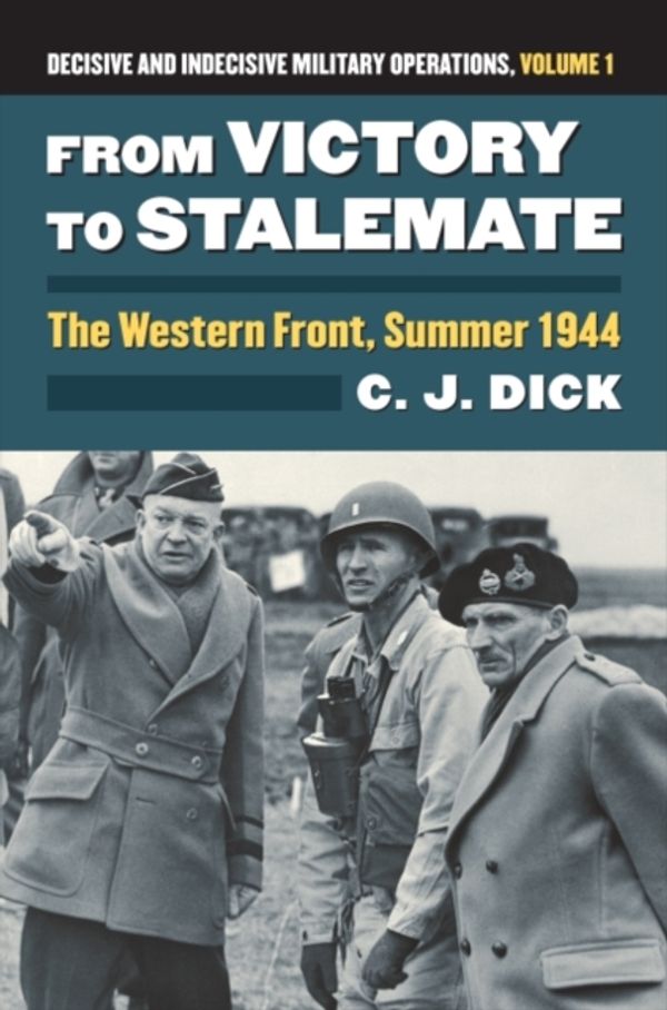 Cover Art for 9780700622931, From Victory to Stalemate: Volume 1The Western Front, Summer 1944 Decisive and Ind... by Charles J. Dick