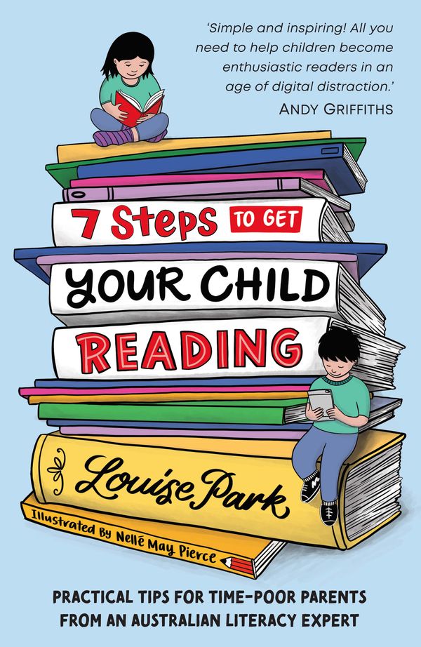 Cover Art for 9781760524678, 7 Steps to Get Your Child Reading by Louise Park